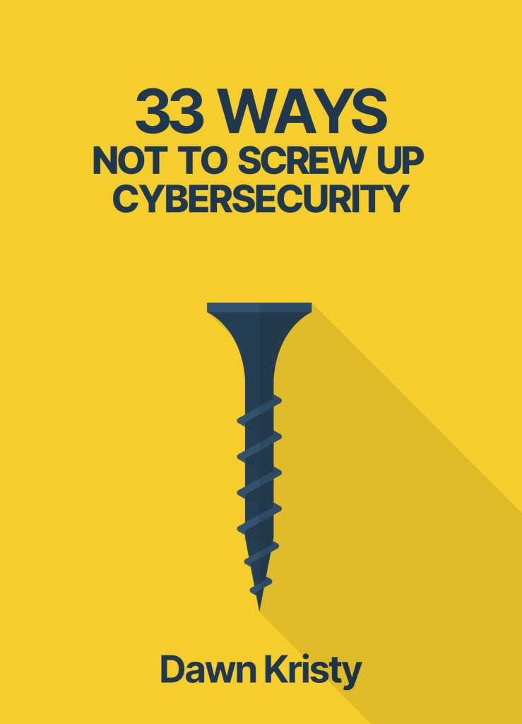 Book cover for 33 Ways Not to Screw Up Cybersecurity by Dawn Kristy
