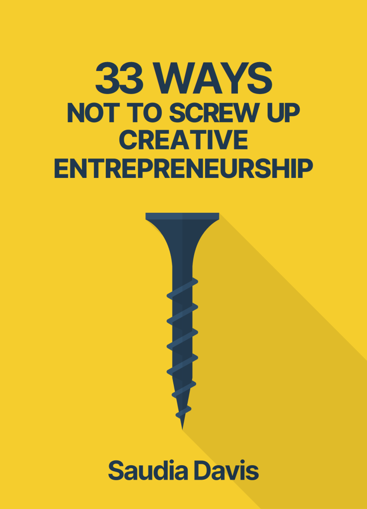 Book cover for 33 Ways Not to Screw Up Creative Entrepreneurship by Saudia Davis